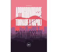 APPUGRUNDRISSE. TORNARE A NAPOLI - Mossetti Paolo - 2022 - Minimum Fax