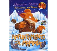 Appuntamento col mammut. In vacanza nel Tempo. Ediz. illustrata