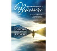 Appuntamento con il benessere. Riflessioni ed esercizi pratici per integra...