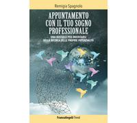 Appuntamento con il tuo sogno professionale. Una bussola per orientarsi ne...