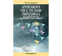 Appuntamento con il tuo sogno professionale. Una bussola per orientarsi nella ricerca delle proprie potenzialità