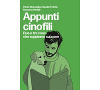 Appunti cinofili. Due o tre cose che sappiamo sul cane - Paolo Mazzaglia, ...