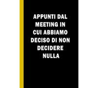 Appunti Dal Meeting In Cui Abbiamo Deciso Di Non Decidere Nulla: Quaderno Divertente per un Collega, amica. | Idea Regalo da Ufficio