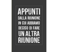 Appunti dalla riunione in cui abbiamo deciso di fare un'altra riunione: Quaderno a righe 6 x 9 - Regalo divertente e sarcastico, Idea regalo collega ufficio, capo, moglie, marito, amica, amico