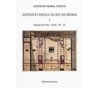 Appunti degli Scavi di Roma. I. Quaderni i Bis, II Bis, III, Iv - [Quasar]