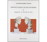 Appunti degli Scavi di Roma. II. Quaderni V - Vi - VII - VIII - Ix - Ixb