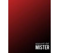 Appunti del Mister: Per annotare gli schemi, i giocatori, le strategie e i risultati degli incontri. Con grafico del campo su ogni pagina! Regalo perfetto per ogni allenatore di Calcio.