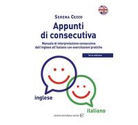 Appunti di consecutiva inglese-italiano. Manuale di interpretazione consecutiva dall'inglese all'italiano con esercitazioni pratiche (Vol. 1)