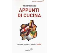 Appunti di cucina. Cucinare, spendere e mangiare meglio