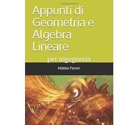 Appunti di Geometria e Algebra Lineare: per ingegneria