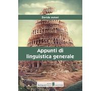 Appunti Di Linguistica Generale - Davide Astori - 2015 - Bottega del libro