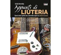 Appunti di liuteria. (Quasi tutto) quello che si dovrebbe sapere su chitarre e bassi