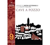 Appunti di Matera sotterranea. Cave a pozzo (Vol. 9)