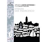 Appunti di Matera sotterranea. Strada San Francesco. Ipogei, sepolture, palazzi (Vol. 6)