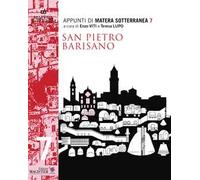 Appunti di Matera sotterranea. Vol. 7: San Pietro Barisano. San Pietro de Veteribus