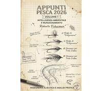 APPUNTI DI PESCA 2026 - PROTOCOLLO 2.0: Vol. 1: Intelligenza Ambientale e Munizionamento
