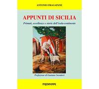 Appunti di Sicilia. Primati, eccellenze e storie dell'isola-continente