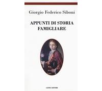 Appunti di storia famigliare - Siboni Giorgio Federico