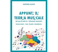 Appunti di teoria musicale. Ad uso di tutte le istituzioni musicali: conservatori, licei, scuole e accademie. Metodo