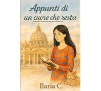 Appunti di un cuore che resta. Frammenti di vita e sguardi dal Giubileo 2025