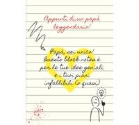 Appunti di un papà leggendario!: 100 pagine per le tue idee