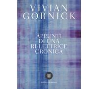 Appunti di una ri-lettrice cronica - Gornick Vivian