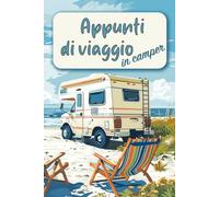 Appunti di viaggio in camper: diario per camperisti in formato tascabile per partire senza problemi e ricordare per sempre ogni viaggio