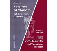 Appunti di viaggio nell'ermetismo cristiano. Tre conferenze sull'ermetismo cristiano
