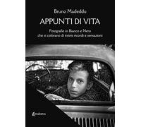 Appunti di vita. Fotografie in bianco e nero che si colorano di intimi ricordi e sensazioni. Ediz. illustrata