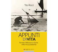 Appunti di vita. Pensieri, riflessioni e storie, nella mia quotidianità