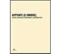 Appunti (e ombre). Opere di Michele Canzoneri e Giovanni Pepi. Ediz. illustrata