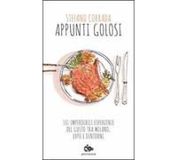 Appunti golosi. 101 imperdibili esperienze del gusto tra Milano, Expo e dintorni