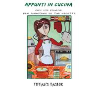 Appunti in cucina con 190 pagine per annotare le tue ricette di Tiffany Taylor