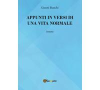 Appunti in versi di un vita normale di Giovanni Bianchi, 2016, Youcanprint