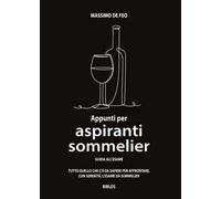 Appunti per aspiranti sommelier. Guida all'esame - De Feo Massimo