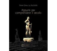 Libri Drieu La Rochelle Pierre - Appunti Per Comprendere Il Secolo