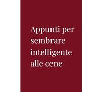 Appunti per sembrare intelligente alle cene: Diario per Conversazioni Brillanti | Regalo per Aspiranti Intellettuali | Quaderno Elegante | 120 Pagine