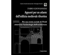 Appunti per un atlante dell'edilizia medievale tiburtina. Per una storia s...
