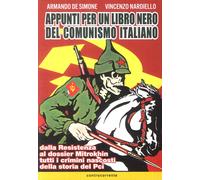 Appunti per un libro nero del comunismo italiano. Dalla resistenza al doss...