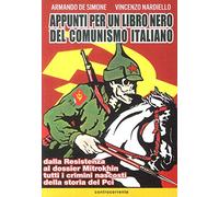 Appunti per un libro nero del comunismo italiano. Dalla resistenza al dossier Mitrokhin tutti i crimini nascosti della storia del Pci