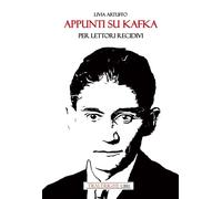 Appunti su Kafka per lettori recidivi. Ediz. integrale - Artuffo Livia