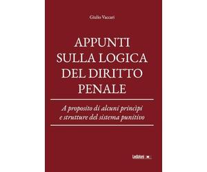 Appunti sulla logica del diritto penale. A proposito di alcuni princìpi e strutture del sistema punitivo