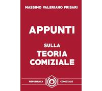 Appunti sulla teoria comiziale: Aforismi, dialoghi e riflessioni sulla politica, la società e l'economia comiziale