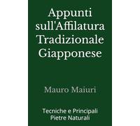 Appunti sull'Affilatura Tradizionale Giapponese: Tecniche e Principali Pietre Naturali
