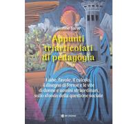 Appunti triarticolati di pedagogia. Fiabe, favole, il calcolo, il disegno ...