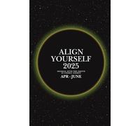 Apr - June Align Yourself 2025: Journal with the Shifts in Cosmic Energy