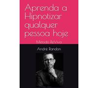 Aprenda a Hipnotizar Qualquer Pessoa Hoje: por André Randon