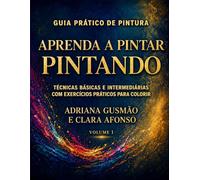 Aprenda a Pintar Pintando: Técnicas Básicas e Intermediárias com Exercícios Práticos para Colorir