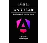 APRENDA ANGULAR: Dos Fundamentos às Aplicações Práticas