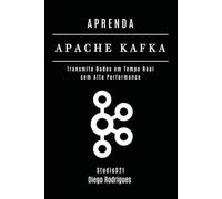 APRENDA APACHE KAFKA: Transmita Dados em Tempo Real com Alta Performance: 10